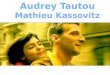 Audrey Tautou Matthieu Kassovitz. Audrey Tautou le 9 août 1976 Beaumont, Puy-de-Dôme Montluçon Cours Florent