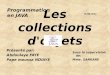 Les collections d'objets Présenté par: Abdoulaye FAYE Pape moussa NDIAYE Sous la supervision de: Mme. SANKARE Programmation en JAVA 13/08/2012