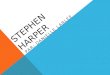 STEPHEN HARPER PAR: DANIELLE LARLEE. QUI? Stephen Joseph Harper, née le 30 avril 1959, à Toronto. En 1978 il est déménagé en Alberta pour travailler dans