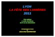 LYON LA FÊTE DES LUMIÈRES 2011 13e édition 4 nuits de féerie du 8 au 11 décembre Photographies et textes de Jean-Paul BARRUYER