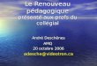 Le Renouveau pédagogique présenté aux profs du collégial André Deschênes AMQ 20 octobre 2006 adesche@videotron.ca