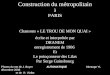 Construction du métropolitain à PARIS Chansons « LE TROU DE MON QUAI » écrite et interprétée par DRANEM enregistrement de 1906 Et Le poinçonneur des Lilas
