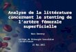 Analyse de la littérature concernant le stenting de lartère fémorale superficielle Collège de Chirurgie Vasculaire Ile-de-France Marc Dennery 21 Mai 2011