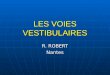LES VOIES VESTIBULAIRES R. ROBERT Nantes. PHYLOGENESE PHYLOGENESE