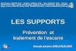 LES SUPPORTS Prévention et traitement de lescarre Prévention et traitement de lescarre Groupe escarre SSR-CHLB-2005 Groupe escarre SSR-CHLB-2005 Marie-France