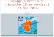 Voyage à Berlin du dimanche 18 au vendredi 23 mai 2014