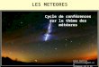 Cycle de conférences sur le thème des météores Alain Ferreira ferreiralain@gmail.com Téléphone :01 47 09 51 16 LES METEORES
