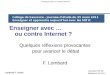 Enseigner avec ou contre Internet ? Journée iTIC de Saussure 25 III 11 Lombard F. UniGe Enseigner avec … ou contre Internet ? Quelques réflexions provocantes