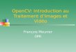 OpenCV: Introduction au Traitement d Images et Vid © o Fran § ois Meunier DMI