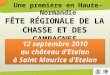 FÊTE RÉGIONALE DE LA CHASSE ET DES CAMPAGNES 12 septembre 2010 au château dEtelan à Saint Maurice dEtelan Une première en Haute-Normandie