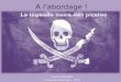 A l'abordage ! La légende noire des pirates Fabrice Delsahut Université Inter âges - 2014