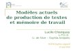 Modèles actuels de production de textes et mémoire de travail Lucile Chanquoy L.P.C.S. U. de Nice – Sophia Antipolis IUFM Stephen Liégeard 25 mai 2010