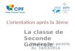 1 Lorientation après la 3ème La classe de Seconde Générale Réunion des parents du 14/03/2014