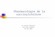 Pharmacologie de la succinylcholine Pr Gilles Dhonneur CHU Jean verdier DU VAS 2007