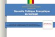 REPUBLIQUE DU SENEGAL Un Peuple – Un But – Une Foi ------------ MINISTERE DE L ENERGIE ET DES MINES &&&&&&&&&&&&&&& Nouvelle Politique Energétique du Sénégal