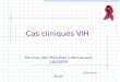 Cas cliniques VIH Service des Maladies Infectieuses 18/05/09 Laurence Boyer