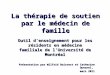 La thérapie de soutien par le médecin de famille Outil denseignement pour les résidents en médecine familiale de lUniversité de Montréal Présentation par