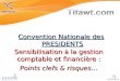 Convention Nationale des PRESIDENTS Sensibilisation à la gestion comptable et financière : Points clefs & risques…
