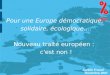 Pour une Europe démocratique, solidaire, écologique.... Nouveau traité européen : c'est non ! Aurélie Trouvé Novembre 2007