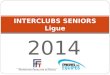 2014 INTERCLUBS SENIORS Ligue. Calendrier administratif Au plus tard le 31 octobre 2013 ( 3 mars pour les divisions de ligue autres que la DQDN4) : -