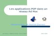 Responsable: Mr Rachid Elazouzi Kai Zhang - Stéphane Elbaz - Olivier Tastet 2007-2008 Les applications P2P dans un réseau Ad Hoc
