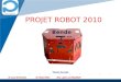 Company LOGO PROJET ROBOT 2010 Tuteurs du projet M. Samir BOUAZIZ M. Michel FAN Mme. Sylvie LE HEGARAT