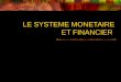 LE SYSTEME MONETAIRE ET FINANCIER. I – LE FINANCEMENT DE LECONOMIE II – LE FINANCEMENT PAR LE CREDIT III – LE MARCHE DES CAPITAUX : LA MARCHEISATION