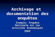 Archivage et documentation des enquêtes Exemple: Enquête Nationale sur les Activit é s É conomiques ENAE