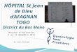 HÔPITAL St Jean de Dieu dAFAGNAN TOGO District du Bas Mono Mission dévaluation 7 au 14 décembre 2013 Dr Jean Vialard 1
