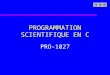 PROGRAMMATION SCIENTIFIQUE EN C PRO-1027. Intégration numérique u Introduction u Intégration numérique –Méthode du trapèze (Cas discret) –Polynômes dinterpolation