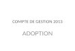 COMPTE DE GESTION 2013 ADOPTION. RESULTAT BUDGETAIRE DE L'EXERCICE 2013 section d'Investissement Section de Fonctionnement TOTAL DES SECTIONS Recettes