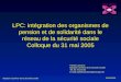 LPC: intégration des organismes de pension et de solidarité dans le réseau de la sécurité sociale Colloque du 31 mai 2005 KSZ-BCSS 31/05/2005 Banque Carrefour