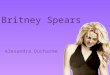 Britney Spears Alexandra Ducharme. Sommaire Bibliographie Albums Principaux titres Actrice en action Récompenses et nominations Livres Contrats publicitaires