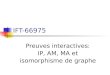 IFT-66975 Preuves interactives: IP, AM, MA et isomorphisme de graphe