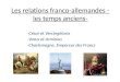 Les relations franco-allemandes - les temps anciens- -César et Vercingétorix -Varus et Arminius -Charlemagne, Empereur des Francs