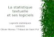 La statistique textuelle et ses logiciels Logiciels statistiques 16/05/03 Olivier Monso / Thibaut de Saint Pol