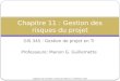 Adaptation de Schwalbe 5 e edition par Manon G. Guillemette, 2010 GIS 345 : Gestion de projet en TI Professeure: Manon G. Guillemette Chapitre 11 : Gestion