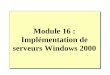 Module 16 : Implémentation de serveurs Windows 2000