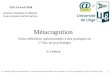 D. Leclercq (2008) La métacognition : D'une définition opérationnelle à des pratiques en 1° Bac en psychologie. CDS Université de Liège 1 Métacognition