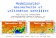 Simulation Méso-NHObservation MSG Modélisation mésoéchelle et validation satellite Jean-Pierre CHABOUREAU Laboratoire dAérologie, Université de Toulouse