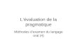 Lévaluation de la pragmatique Méthodes dexamen du langage oral (4)