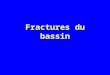 Fractures du bassin. Classification des fractures du bassin Fractures du bassin de type A –Parcellaires Fractures du bassin de type B –Rupture incomplète