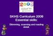 SKHS Curriculum 2008 Essential skills: Skimming, scanning and reading detail