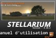 STELLARIUM Version : 0.10.2 Manuel dutilisation astro.uranie.free.fr MJC de Saint-Chamond Club Astro.Uranie