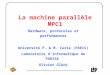 La machine parallèle MPC1 Hardware, protocoles et performances Université P. & M. Curie (PARIS) Laboratoire dInformatique de PARIS6 Olivier Glück