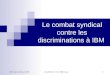 IWIS-Paris 26-28 juin 2007JC ARFELIX - CGT IBM France 1 Le combat syndical contre les discriminations à IBM