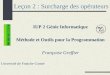 Leçon 2 : Surcharge des opérateurs IUP 2 Génie Informatique Méthode et Outils pour la Programmation Françoise Greffier Université de Franche-Comté