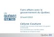 Faire affaire avec le gouvernement du Québec 10 avril 2013 Célyne Couture Direction des services dinformation à la gestion contractuelle Sous-secrétariat