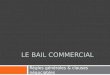 LE BAIL COMMERCIAL Règles générales & clauses négociables