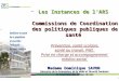 1 Les Instances de lARS Commissions de Coordination des politiques publiques de santé Madame Dominique SAVON Directrice de la Prévention, de la Veille